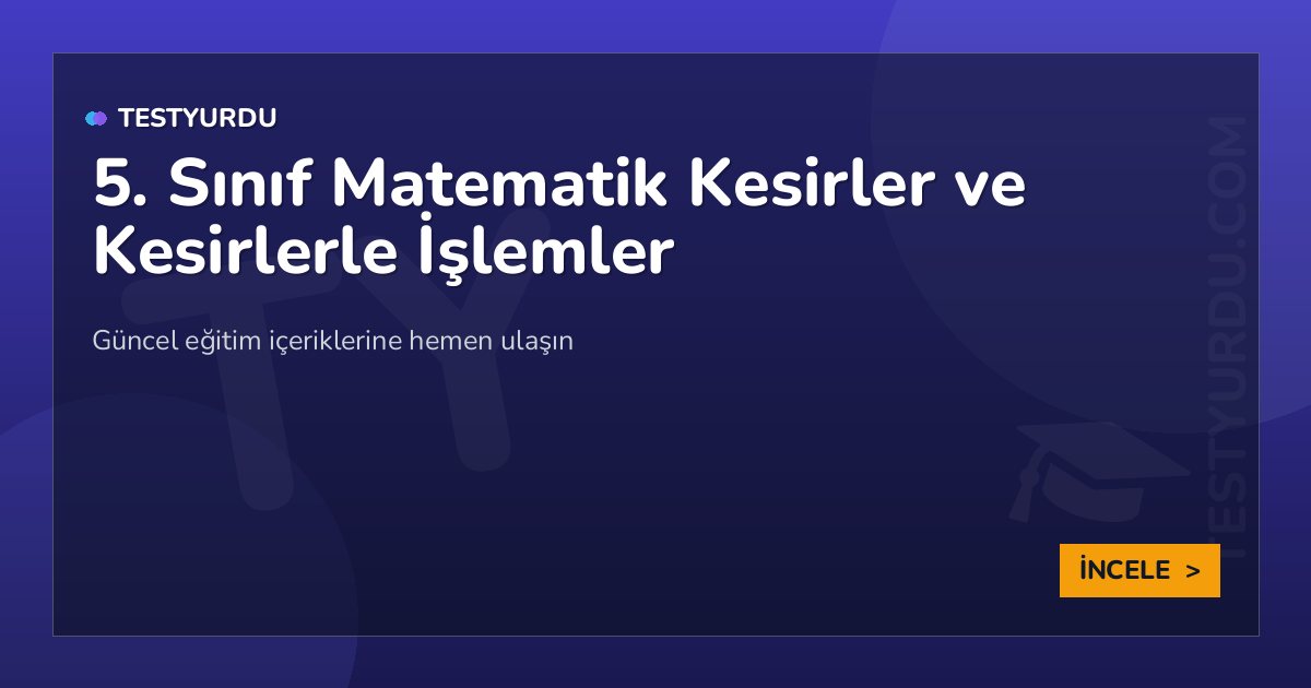 5. Sınıf Matematik Kesirler ve Kesirlerle İşlemler
