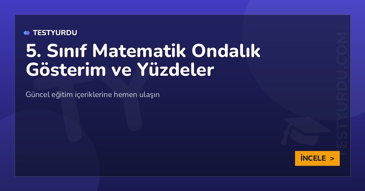 5. Sınıf Matematik Ondalık Gösterim ve Yüzdeler 2 5. Sınıf Matematik Ondalık Gösterim ve Yüzdeler
