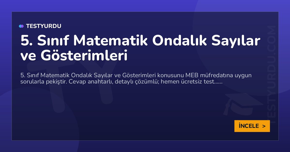 5. Sınıf Matematik Ondalık Sayılar ve Gösterimleri 2 5. Sınıf Matematik Ondalık Sayılar ve Gösterimleri