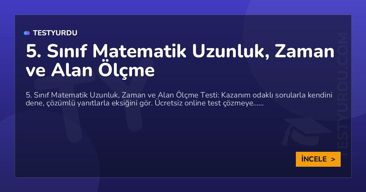 5. Sınıf Matematik Uzunluk, Zaman ve Alan Ölçme