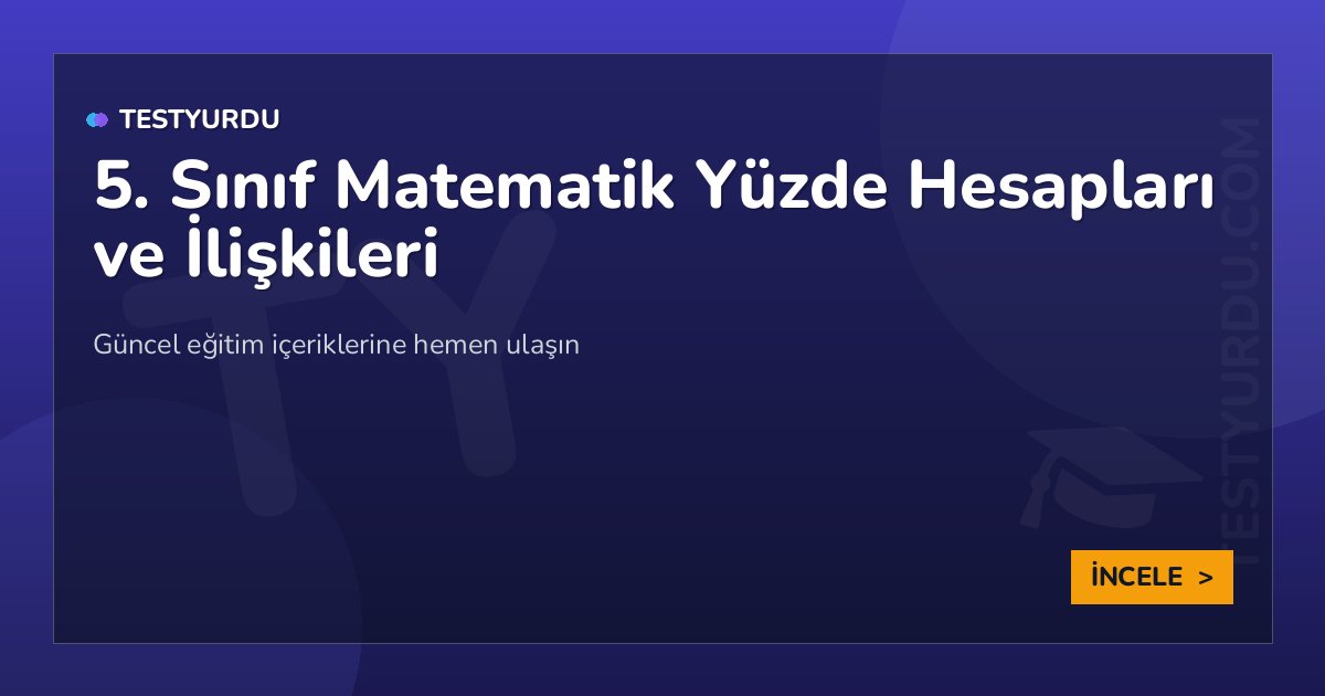 5. Sınıf Matematik Yüzde Hesapları ve İlişkileri