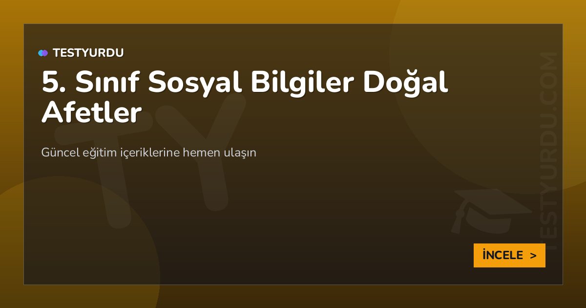 5. Sınıf Sosyal Bilgiler Doğal Afetler
