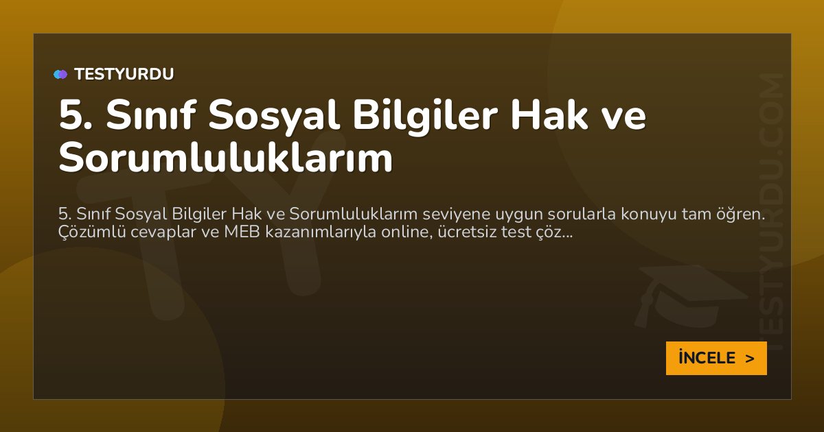 5. Sınıf Sosyal Bilgiler Hak ve Sorumluluklarım 2 5. Sınıf Sosyal Bilgiler Hak ve Sorumluluklarım