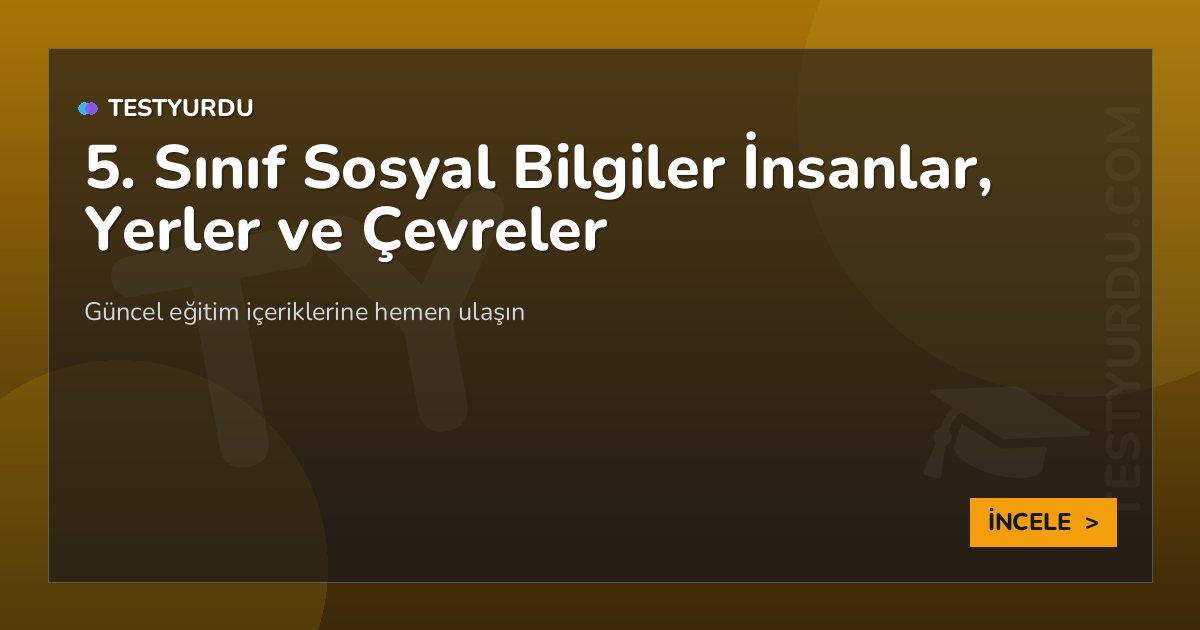 5. Sınıf Sosyal Bilgiler İnsanlar, Yerler ve Çevreler 2 5. Sınıf Sosyal Bilgiler İnsanlar, Yerler ve Çevreler