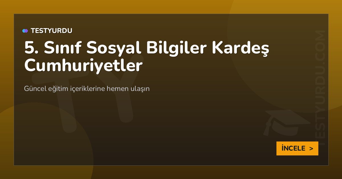 5. Sınıf Sosyal Bilgiler Kardeş Cumhuriyetler