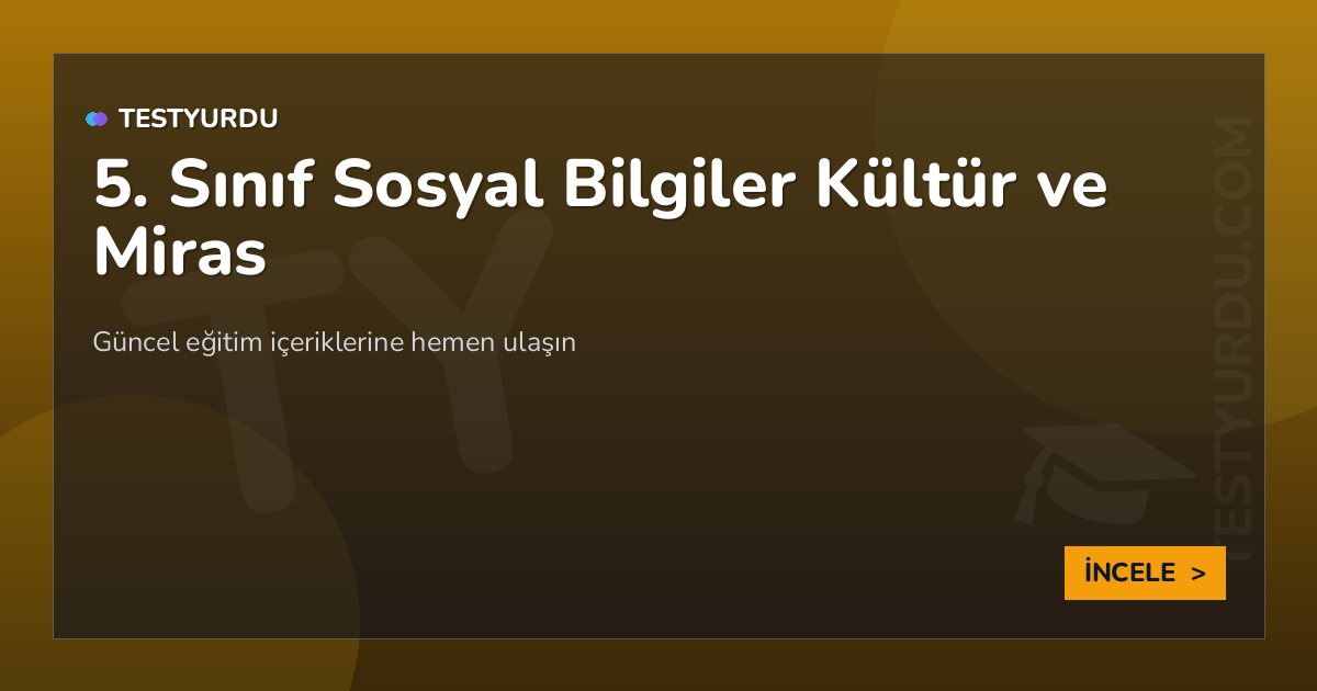 5. Sınıf Sosyal Bilgiler Kültür ve Miras 2 5. Sınıf Sosyal Bilgiler Kültür ve Miras