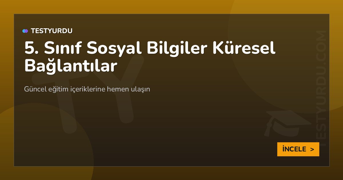 5. Sınıf Sosyal Bilgiler Küresel Bağlantılar 2 5. Sınıf Sosyal Bilgiler Küresel Bağlantılar