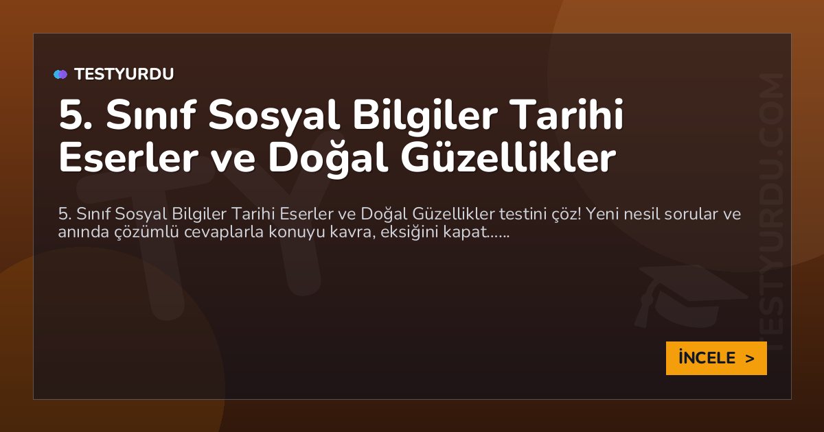 5. Sınıf Sosyal Bilgiler Tarihi Eserler ve Doğal Güzellikler