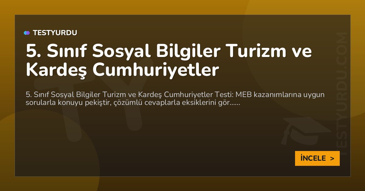 5. Sınıf Sosyal Bilgiler Turizm ve Kardeş Cumhuriyetler 2 5. Sınıf Sosyal Bilgiler Turizm ve Kardeş Cumhuriyetler