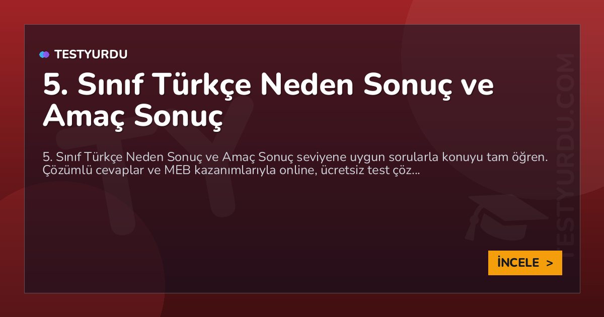 5. Sınıf Türkçe Neden Sonuç ve Amaç Sonuç 2 5. Sınıf Türkçe Neden Sonuç ve Amaç Sonuç