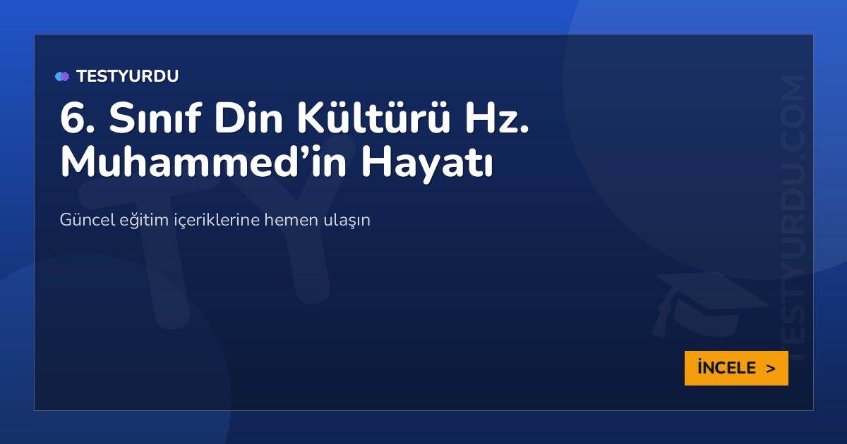 6. Sınıf Din Kültürü Hz. Muhammed'in Hayatı 2 6. Sınıf Din Kültürü Hz. Muhammed’in Hayatı