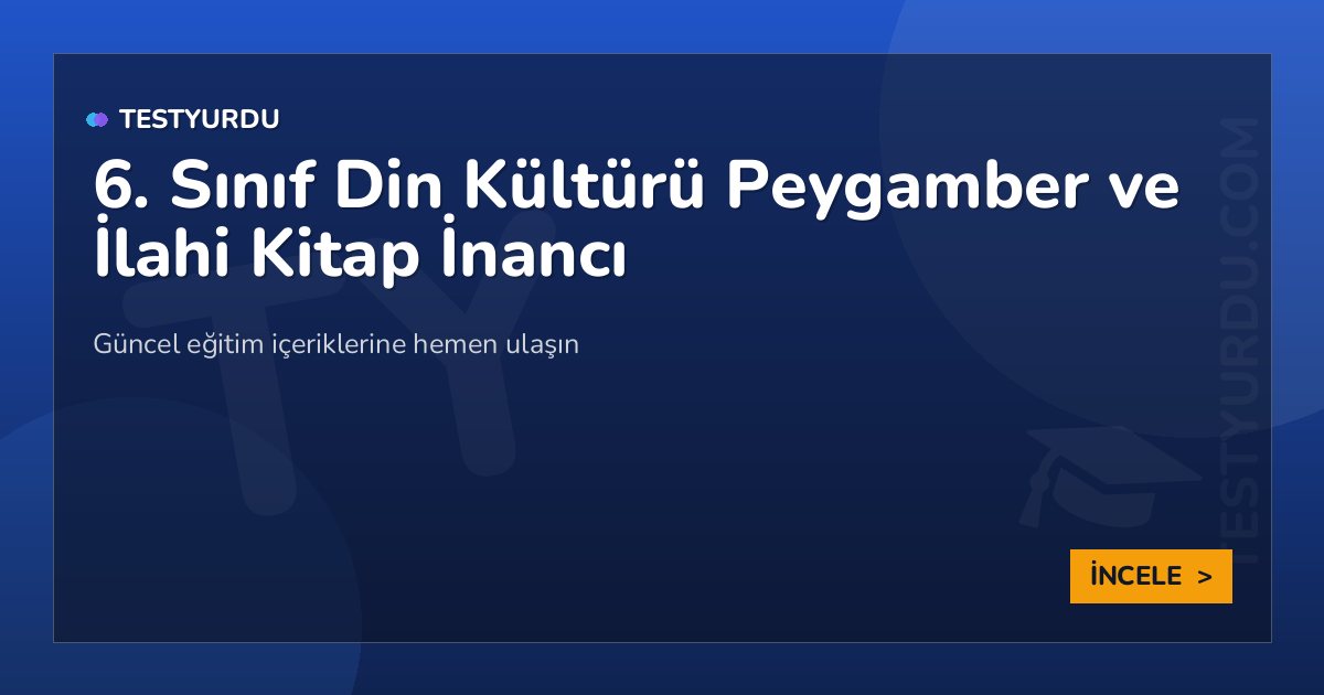 6. Sınıf Din Kültürü Peygamber ve İlahi Kitap İnancı 2 6. Sınıf Din Kültürü Peygamber ve İlahi Kitap İnancı