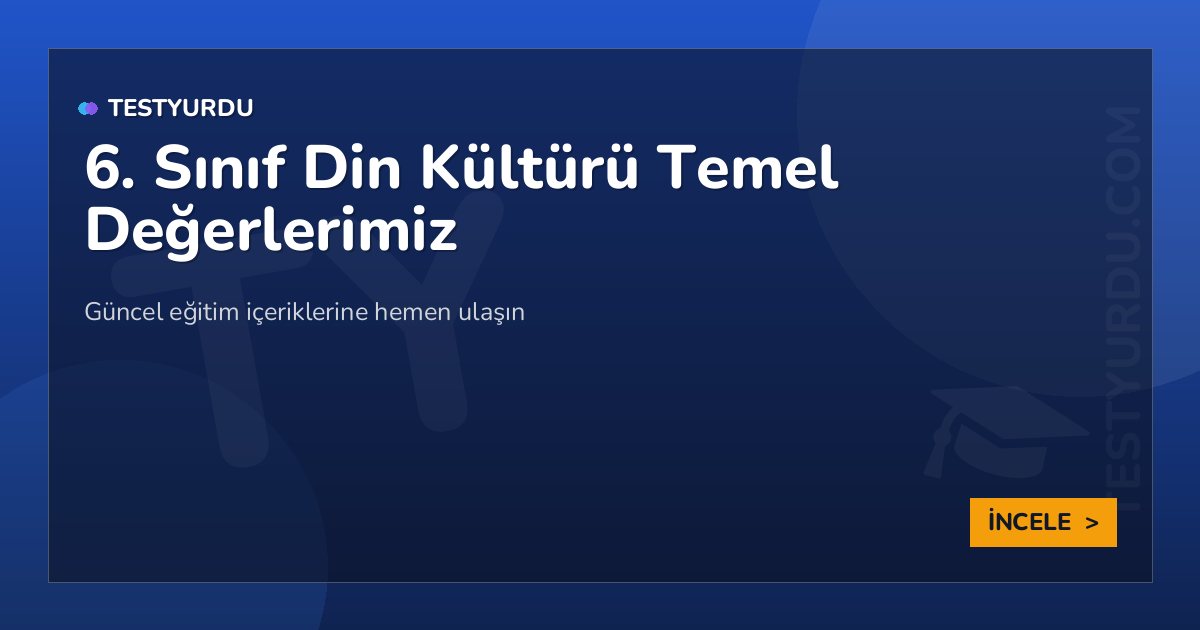 6. Sınıf Din Kültürü Temel Değerlerimiz