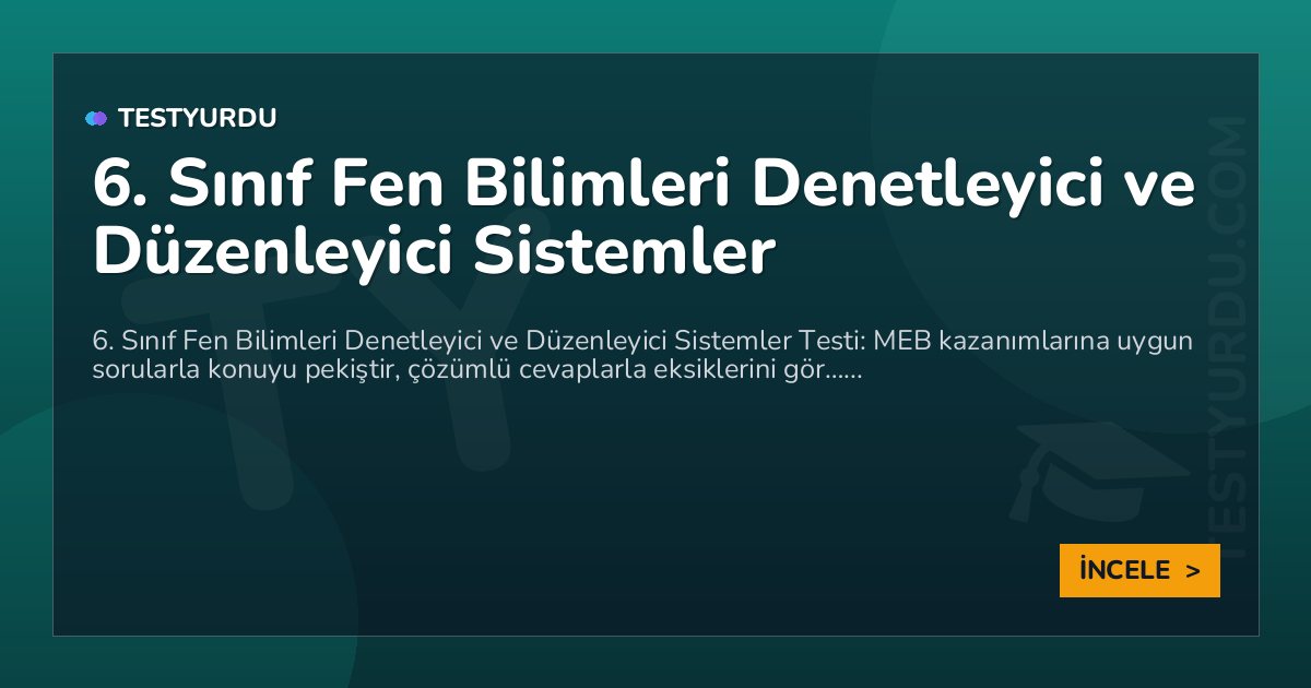 6. Sınıf Fen Bilimleri Denetleyici ve Düzenleyici Sistemler