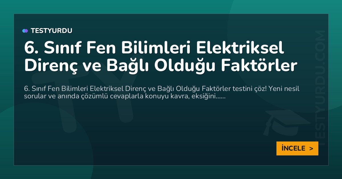6. Sınıf Fen Bilimleri Elektriksel Direnç ve Bağlı Olduğu Faktörler