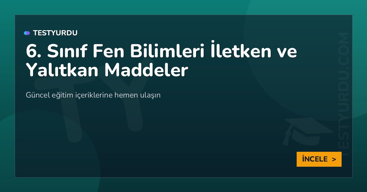 6. Sınıf Fen Bilimleri İletken ve Yalıtkan Maddeler 2 6. Sınıf Fen Bilimleri İletken ve Yalıtkan Maddeler