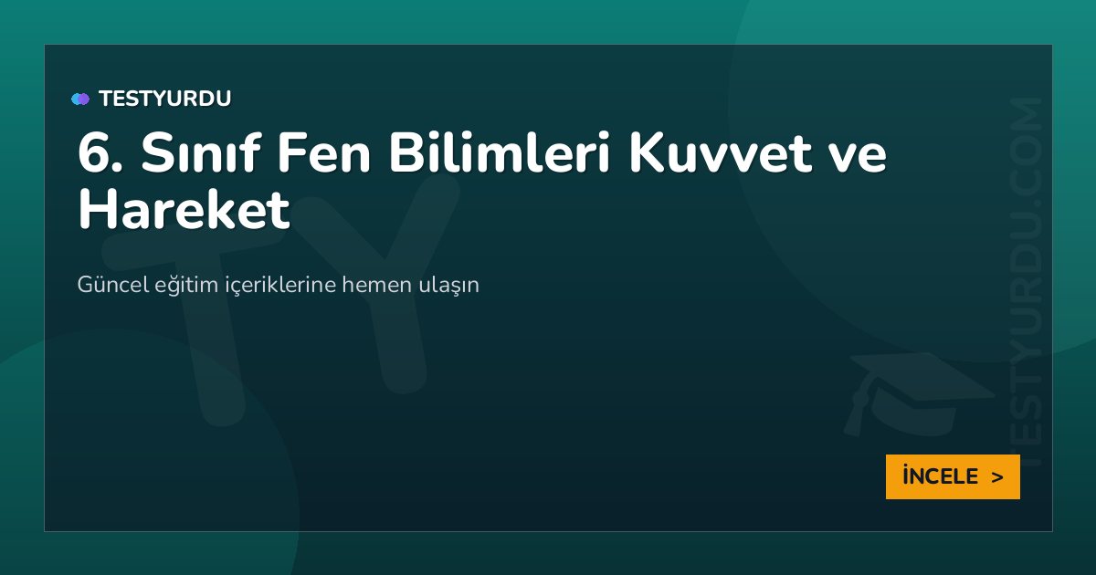 6. Sınıf Fen Bilimleri Kuvvet ve Hareket 2 6. Sınıf Fen Bilimleri Kuvvet ve Hareket