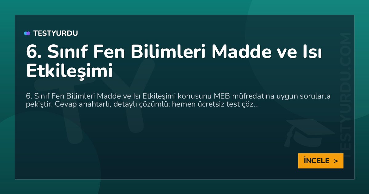6. Sınıf Fen Bilimleri Madde ve Isı Etkileşimi 2 6. Sınıf Fen Bilimleri Madde ve Isı Etkileşimi