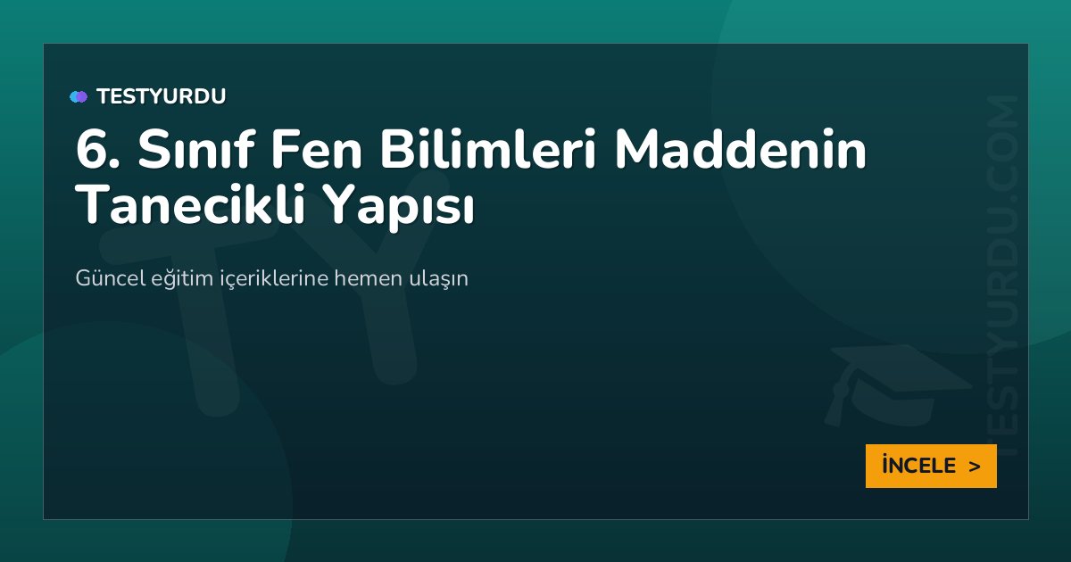 6. Sınıf Fen Bilimleri Maddenin Tanecikli Yapısı 2 6. Sınıf Fen Bilimleri Maddenin Tanecikli Yapısı