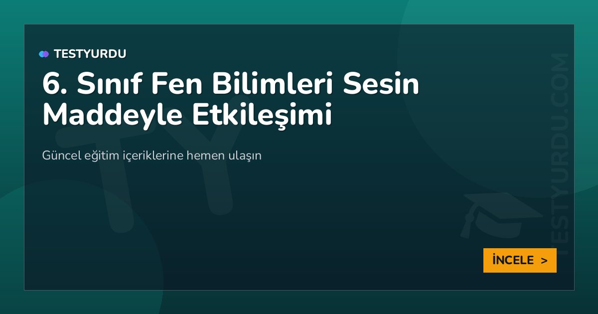6. Sınıf Fen Bilimleri Sesin Maddeyle Etkileşimi 2 6. Sınıf Fen Bilimleri Sesin Maddeyle Etkileşimi