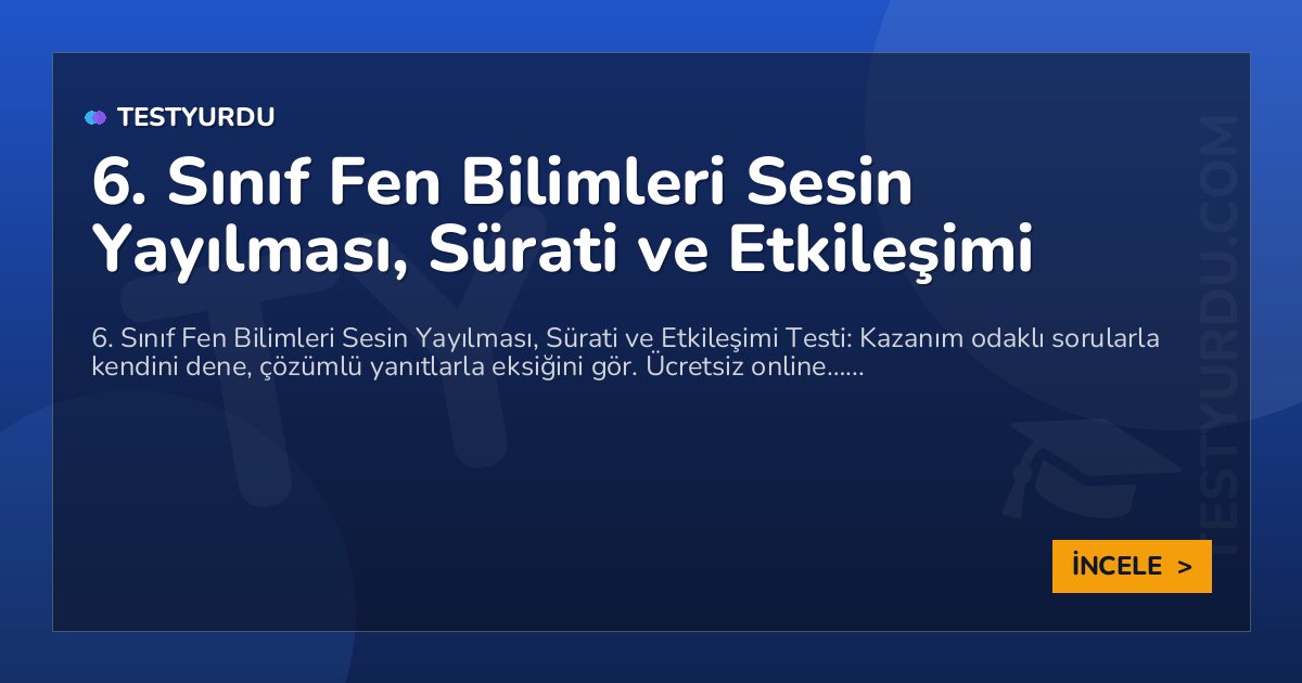 6. Sınıf Fen Bilimleri Sesin Yayılması, Sürati ve Etkileşimi 2 6. Sınıf Fen Bilimleri Sesin Yayılması, Sürati ve Etkileşimi