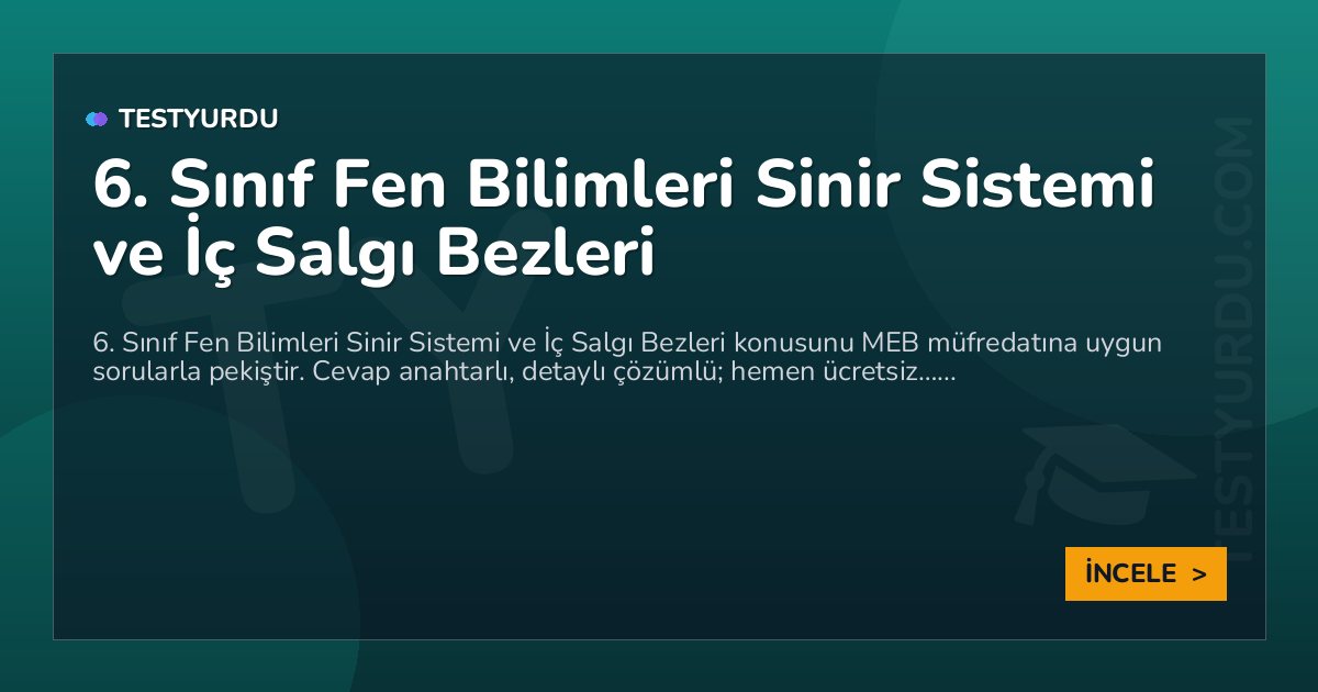 6. Sınıf Fen Bilimleri Sinir Sistemi ve İç Salgı Bezleri 2 6. Sınıf Fen Bilimleri Sinir Sistemi ve İç Salgı Bezleri