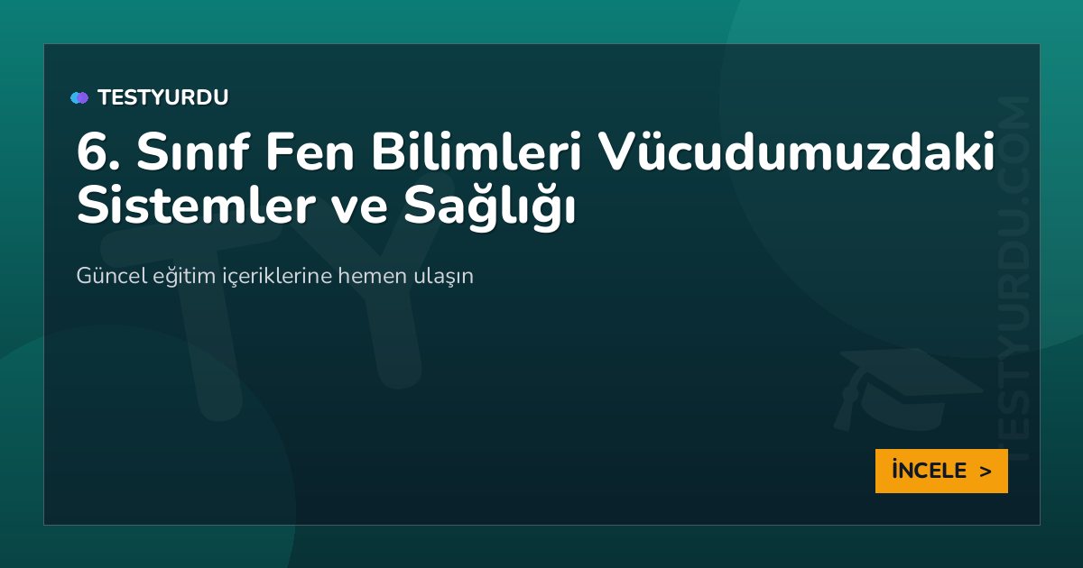 6. Sınıf Fen Bilimleri Vücudumuzdaki Sistemler ve Sağlığı 2 6. Sınıf Fen Bilimleri Vücudumuzdaki Sistemler ve Sağlığı