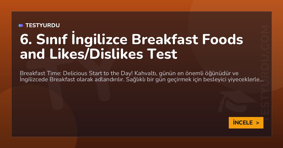 6. Sınıf İngilizce Breakfast Foods and Likes/Dislikes Test 1 6. Sınıf İngilizce Breakfast Foods and Likes/Dislikes Test