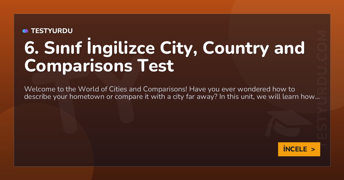 6. Sınıf İngilizce City, Country and Comparisons Test 1 6. Sınıf İngilizce City, Country and Comparisons Test