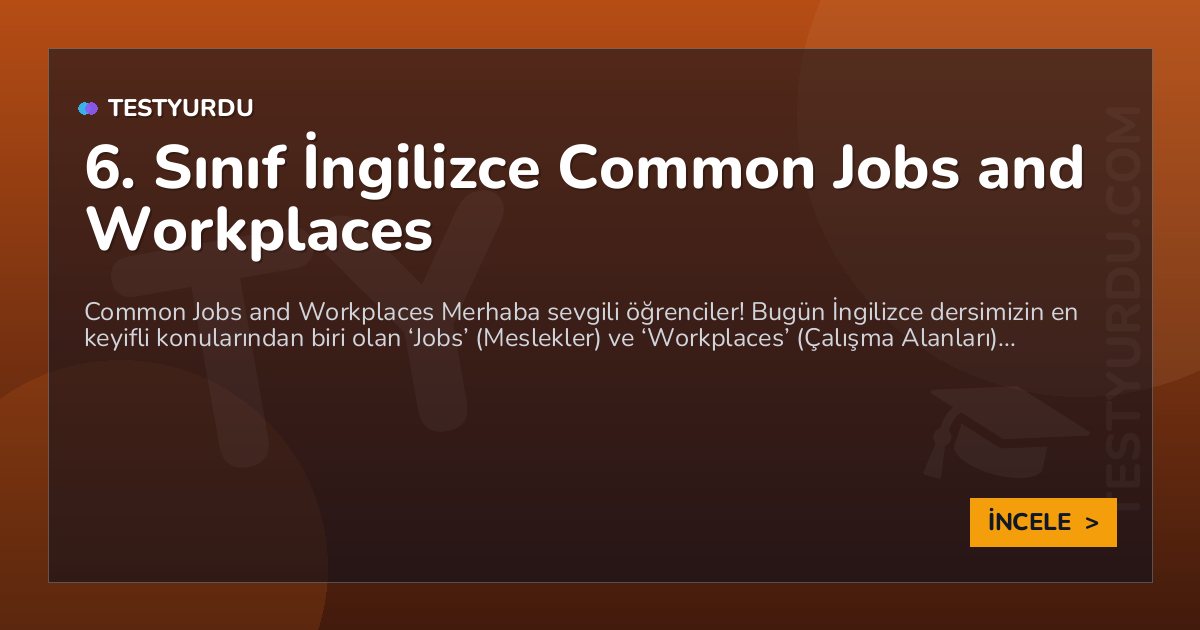 6. Sınıf İngilizce Common Jobs and Workplaces