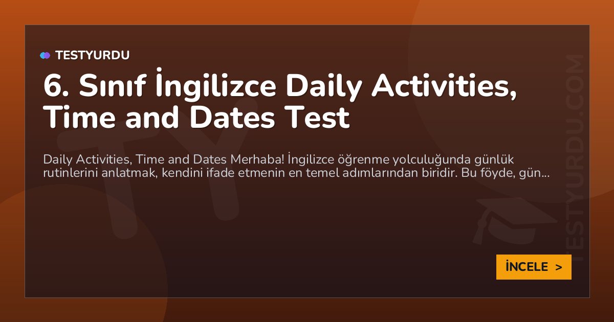 6. Sınıf İngilizce Daily Activities, Time and Dates Test
