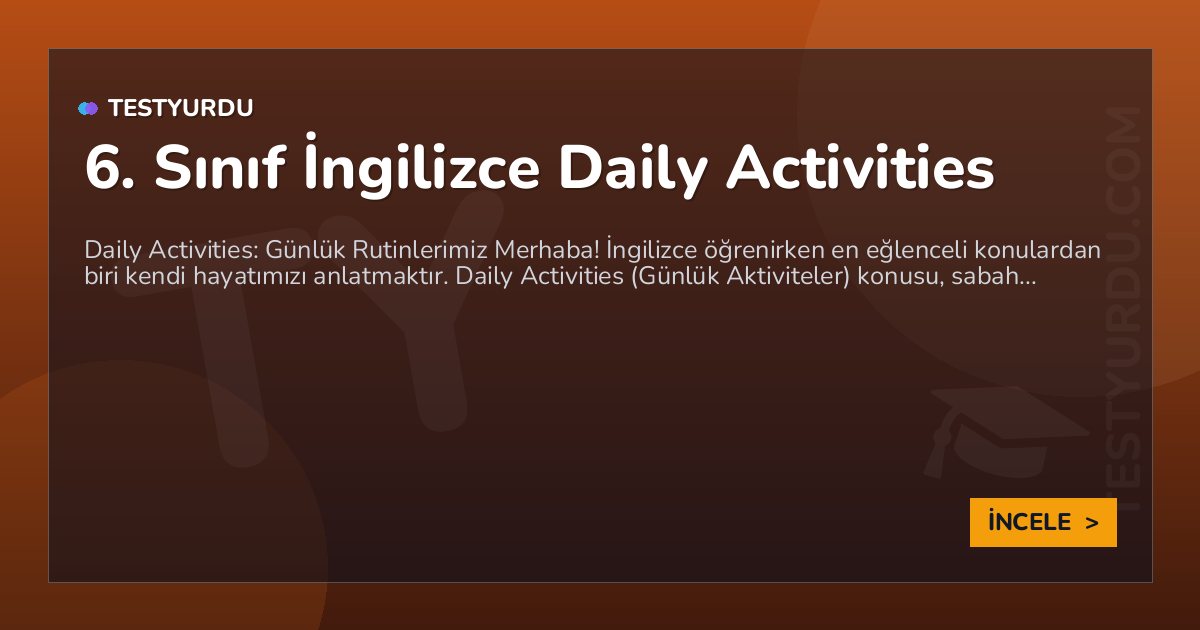 6. Sınıf İngilizce Daily Activities