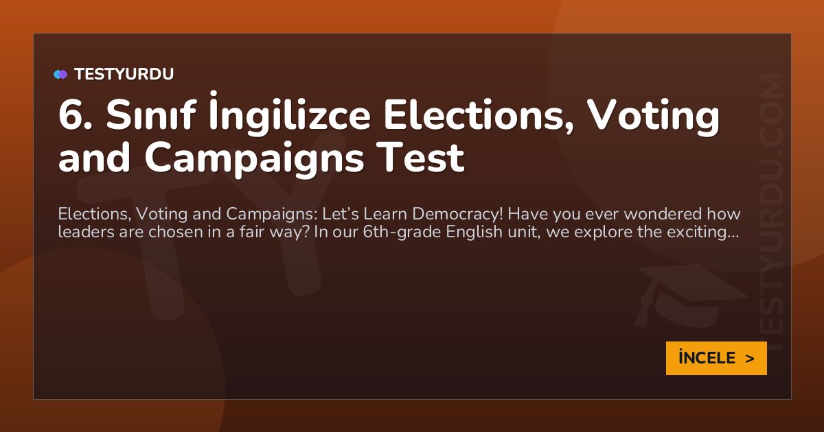 6. Sınıf İngilizce Elections, Voting and Campaigns Test 1 6. Sınıf İngilizce Elections, Voting and Campaigns Test