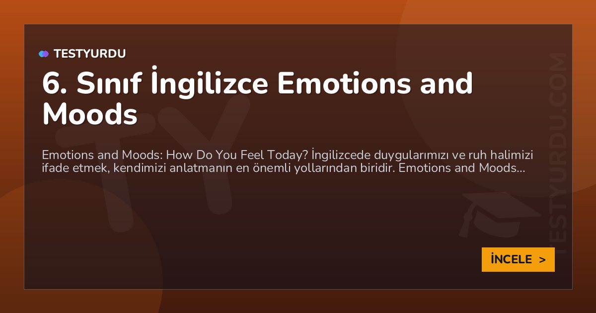 6. Sınıf İngilizce Emotions and Moods 1 6. Sınıf İngilizce Emotions and Moods