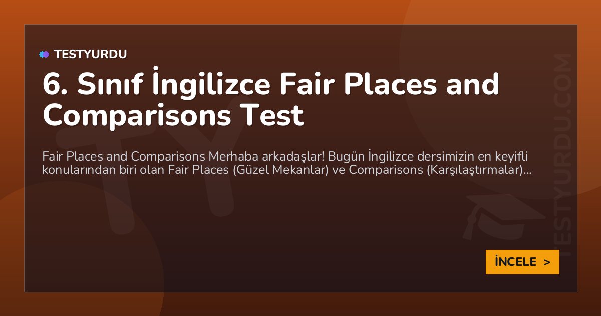 6. Sınıf İngilizce Fair Places and Comparisons Test