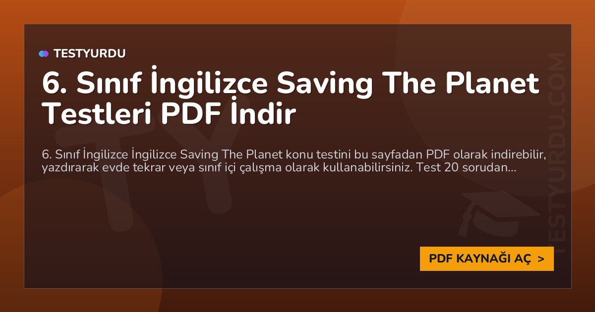 6. Sınıf İngilizce Saving The Planet Testleri PDF İndir 1 6. Sınıf İngilizce Saving The Planet Testleri PDF İndir