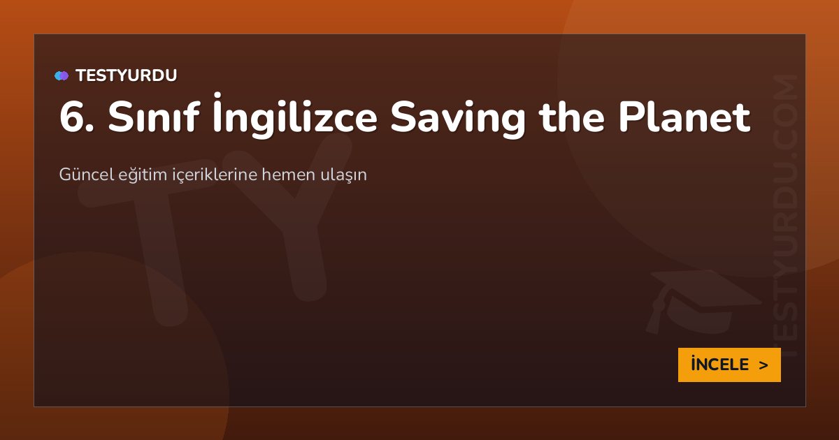 6. Sınıf İngilizce Saving the Planet 2 6. Sınıf İngilizce Saving the Planet