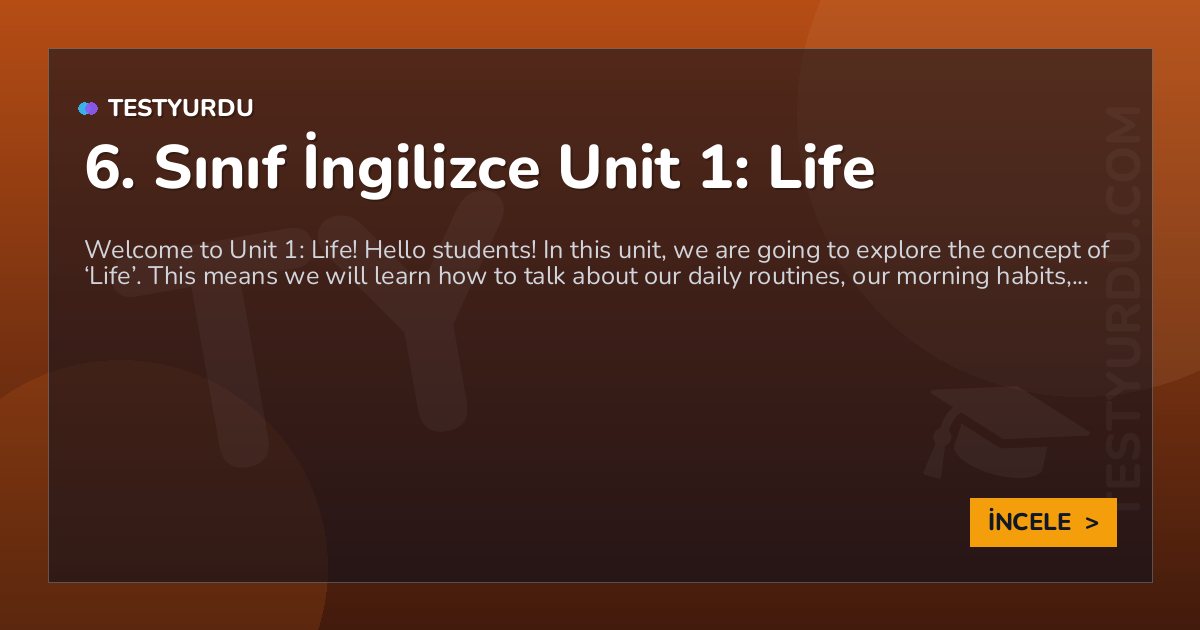 6. Sınıf İngilizce Unit 1: Life 1 6. Sınıf İngilizce Unit 1: Life