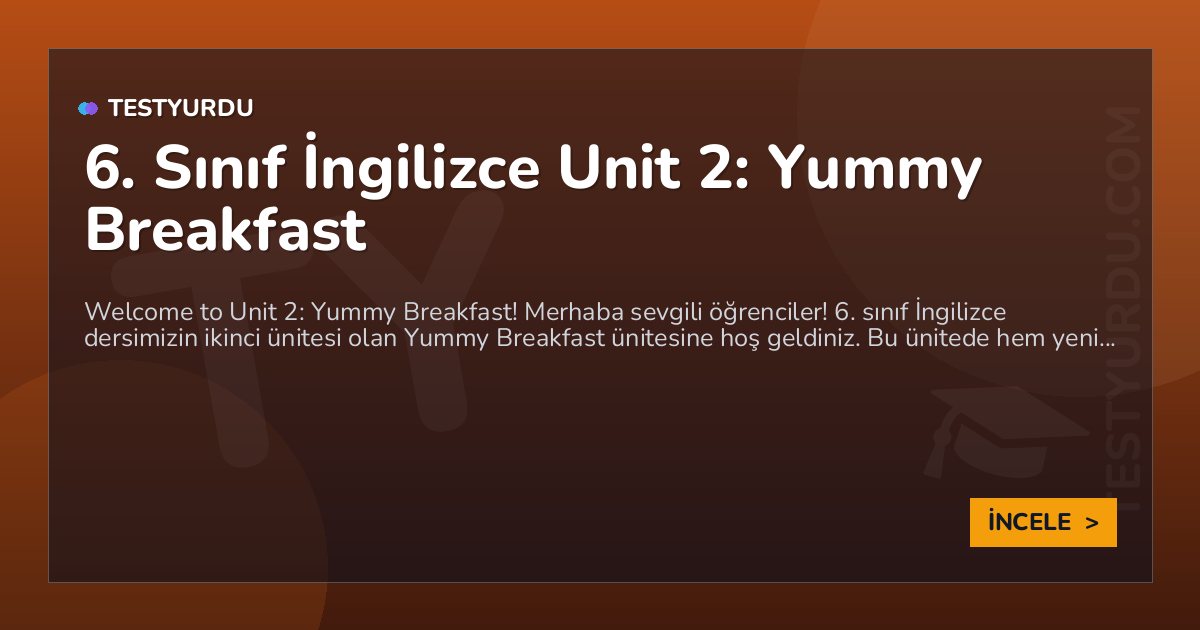 6. Sınıf İngilizce Unit 2: Yummy Breakfast