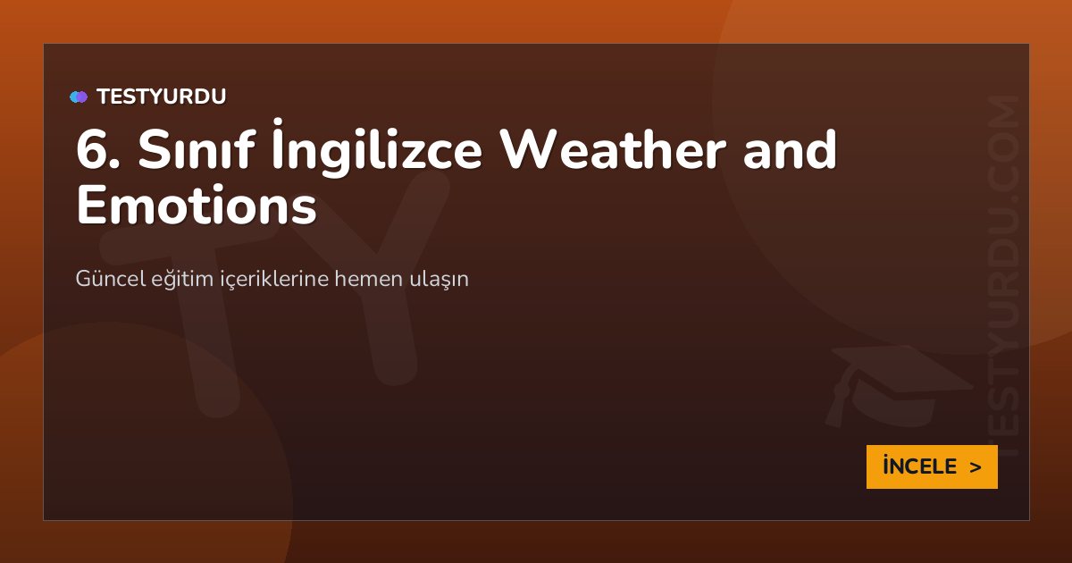 6. Sınıf İngilizce Weather and Emotions 2 6. Sınıf İngilizce Weather and Emotions