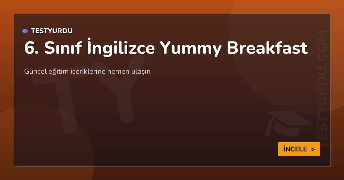 6. Sınıf İngilizce Yummy Breakfast 2 6. Sınıf İngilizce Yummy Breakfast