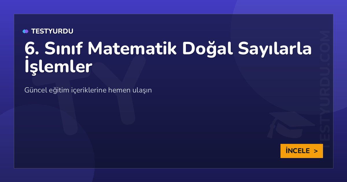 6. Sınıf Matematik Doğal Sayılarla İşlemler 2 6. Sınıf Matematik Doğal Sayılarla İşlemler