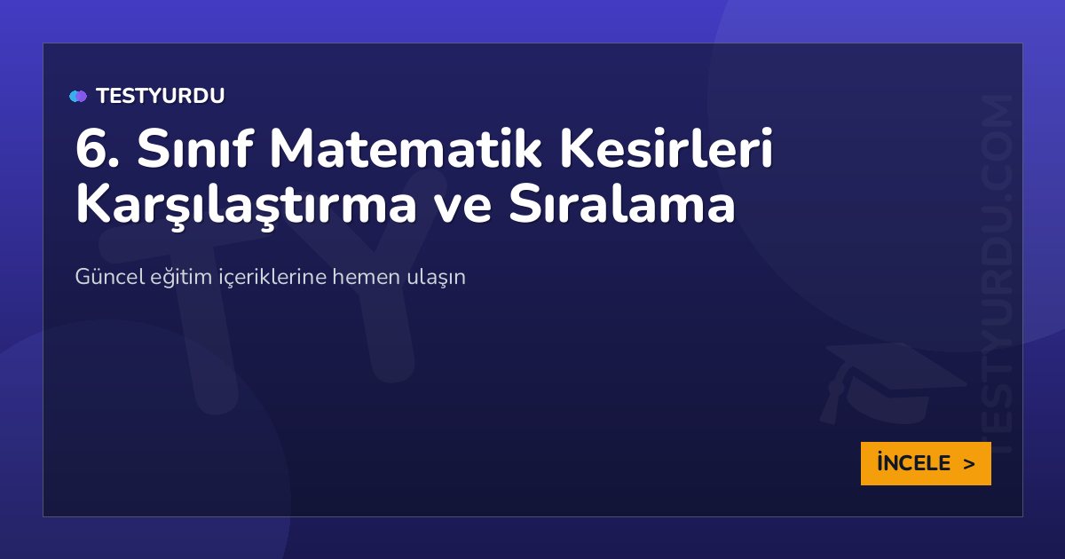 6. Sınıf Matematik Kesirleri Karşılaştırma ve Sıralama