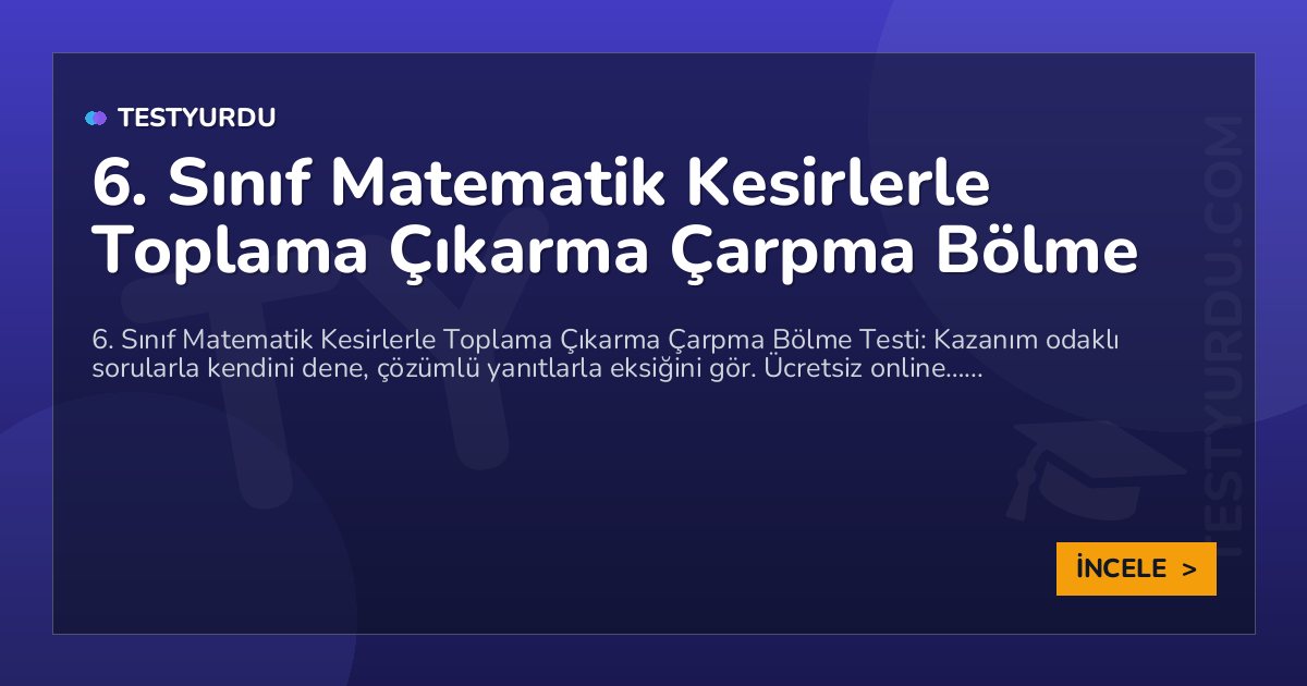 6. Sınıf Matematik Kesirlerle Toplama Çıkarma Çarpma Bölme 2 6. Sınıf Matematik Kesirlerle Toplama Çıkarma Çarpma Bölme