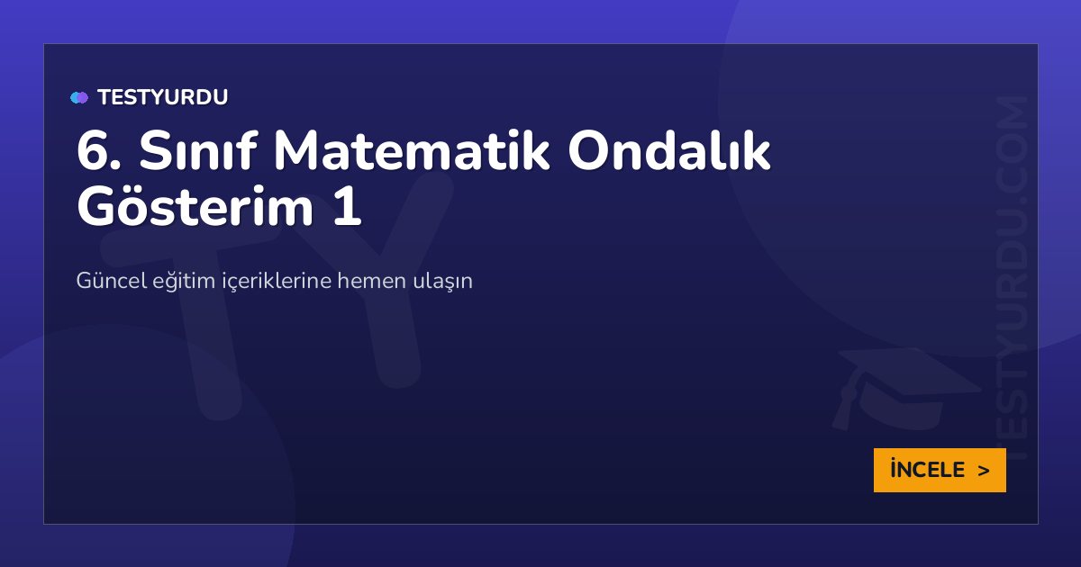 6. Sınıf Matematik Ondalık Gösterim 1