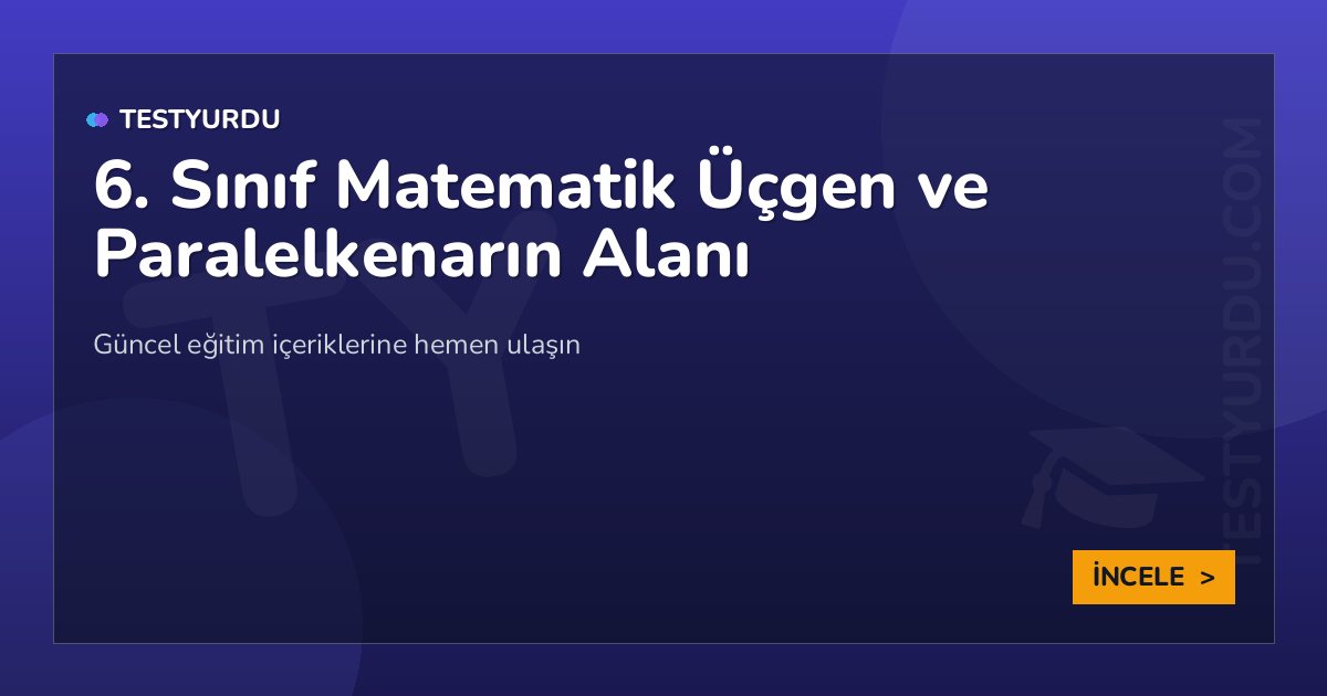 6. Sınıf Matematik Üçgen ve Paralelkenarın Alanı 2 6. Sınıf Matematik Üçgen ve Paralelkenarın Alanı