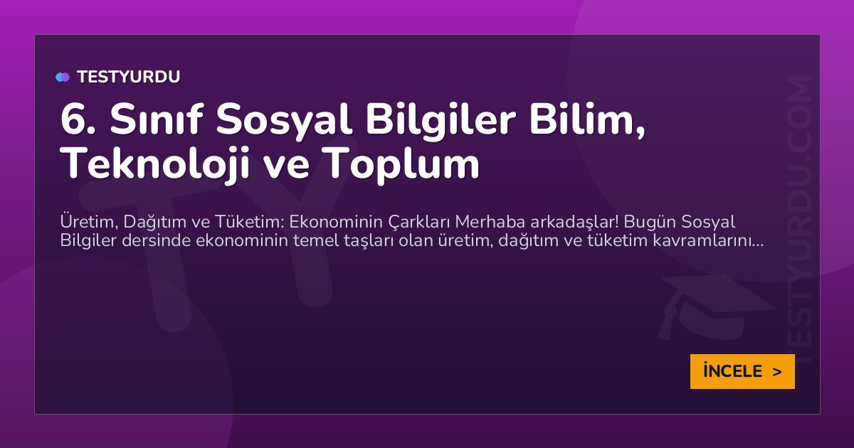 6. Sınıf Sosyal Bilgiler Bilim, Teknoloji ve Toplum 1 6. Sınıf Sosyal Bilgiler Bilim, Teknoloji ve Toplum