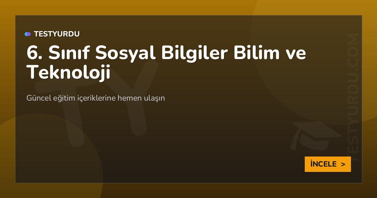 6. Sınıf Sosyal Bilgiler Bilim ve Teknoloji 2 6. Sınıf Sosyal Bilgiler Bilim ve Teknoloji