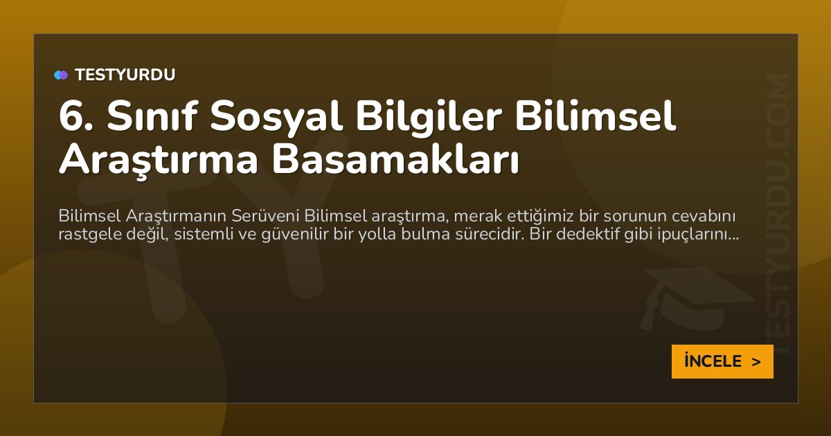6. Sınıf Sosyal Bilgiler Bilimsel Araştırma Basamakları 1 6. Sınıf Sosyal Bilgiler Bilimsel Araştırma Basamakları