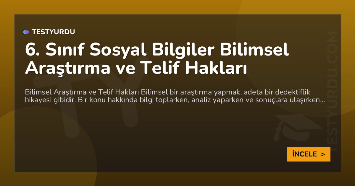 6. Sınıf Sosyal Bilgiler Bilimsel Araştırma ve Telif Hakları